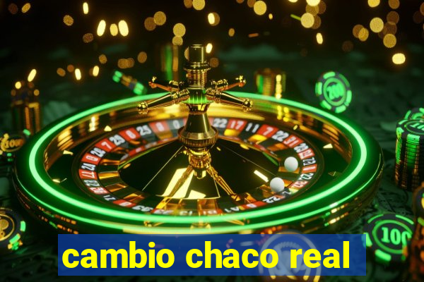 cambio chaco real